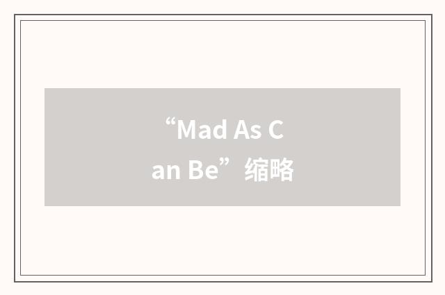 “Mad As Can Be”缩略