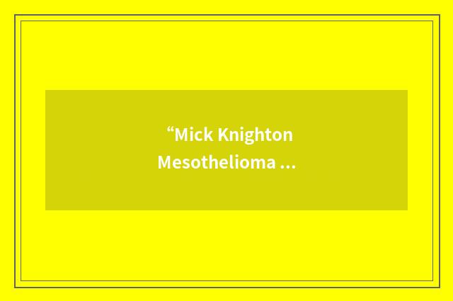 “Mick Knighton Mesothelioma Research Fund”缩略