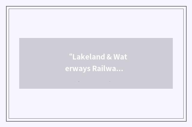 “Lakeland & Waterways Railway”缩略