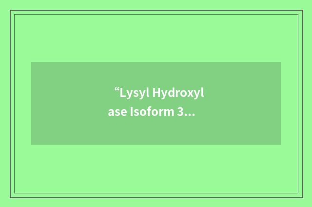 “Lysyl Hydroxylase Isoform 3”缩略