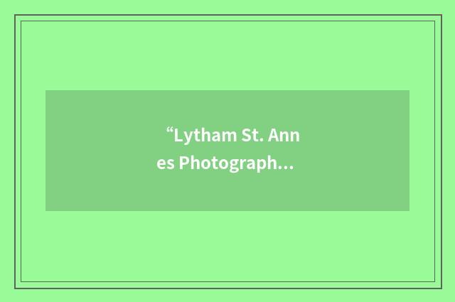 “Lytham St. Annes Photographic Society”缩略