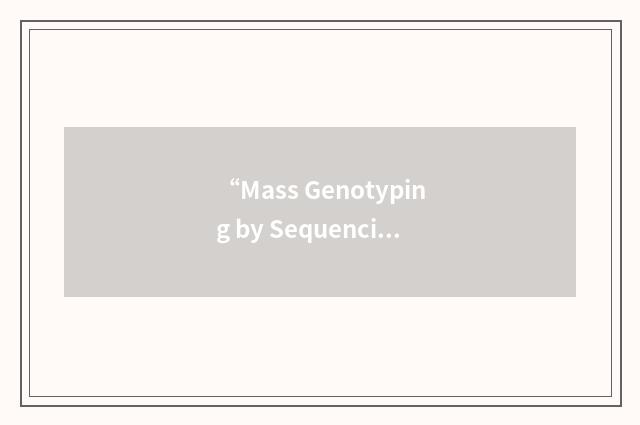 “Mass Genotyping by Sequencing Technology”缩略