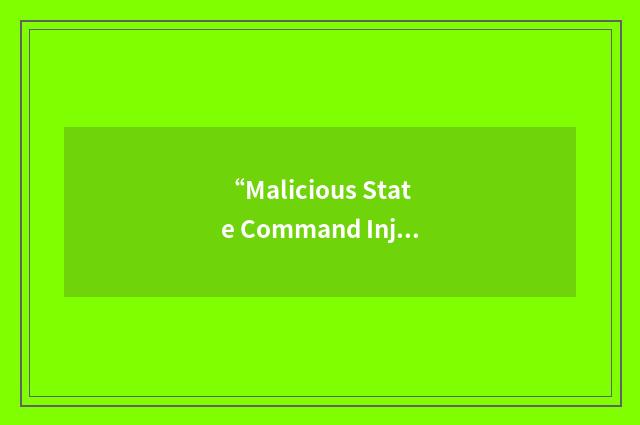 “Malicious State Command Injection”缩略