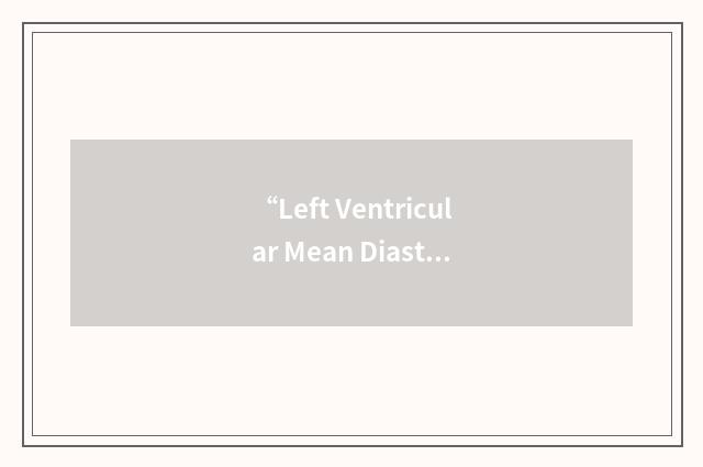 “Left Ventricular Mean Diastolic Pressure”缩略