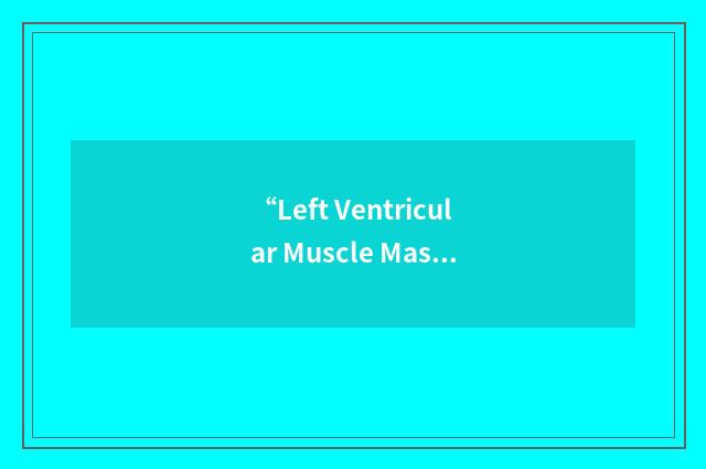 “Left Ventricular Muscle Mass”缩略