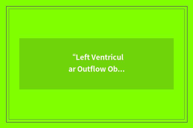 “Left Ventricular Outflow Obstruction”缩略