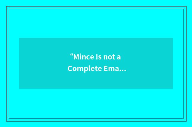 “Mince Is not a Complete Emacs”缩略
