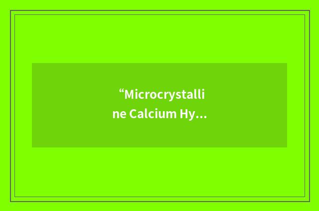 “Microcrystalline Calcium Hydroxyapatite Compound”缩略