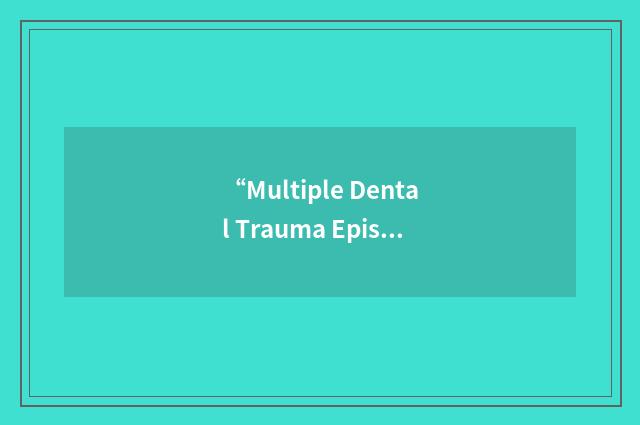 “Multiple Dental Trauma Episodes”缩略
