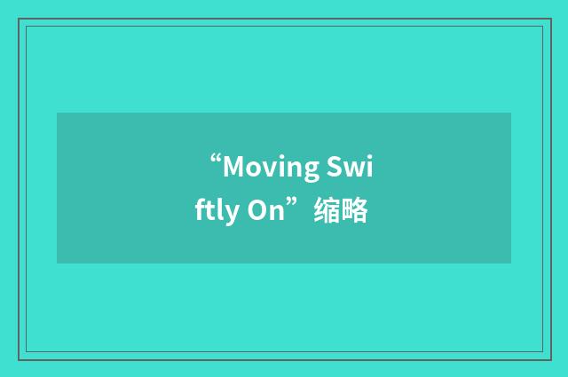 “Moving Swiftly On”缩略