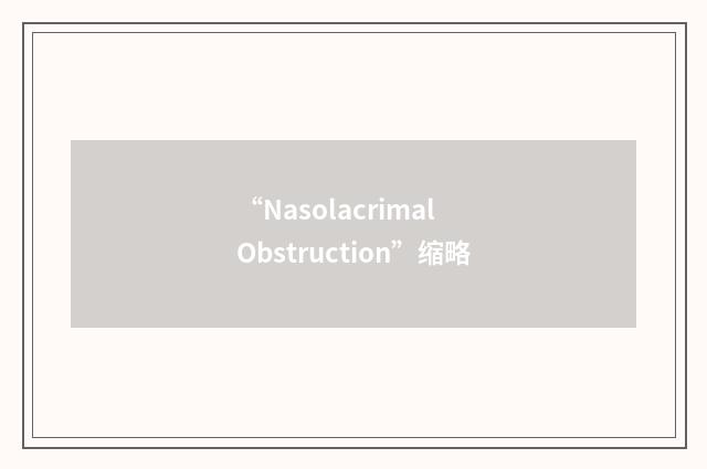 “Nasolacrimal Obstruction”缩略