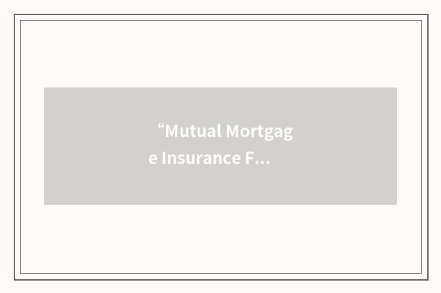 “Mutual Mortgage Insurance Fund”缩略