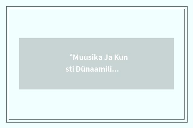 “Muusika Ja Kunsti Dünaamiline Koondis”缩略