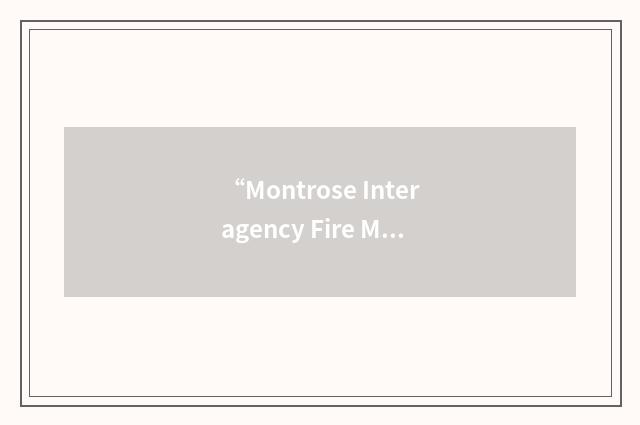 “Montrose Interagency Fire Management Unit”缩略