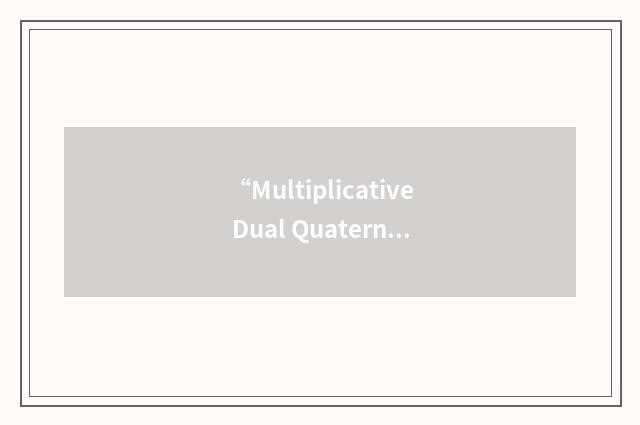 “Multiplicative Dual Quaternion Error”缩略