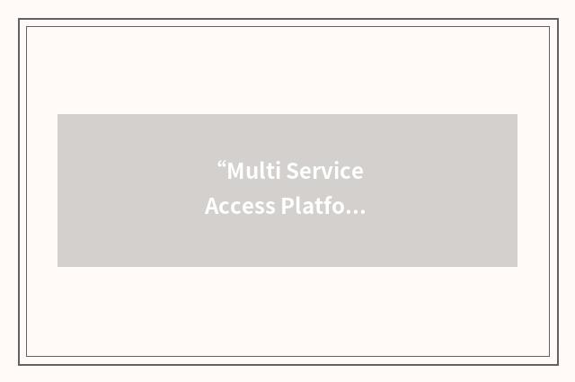 “Multi Service Access Platform”缩略