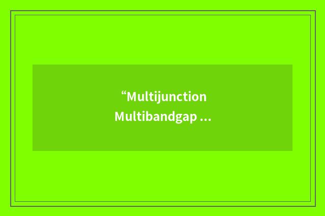 “Multijunction Multibandgap Solar Cells”缩略