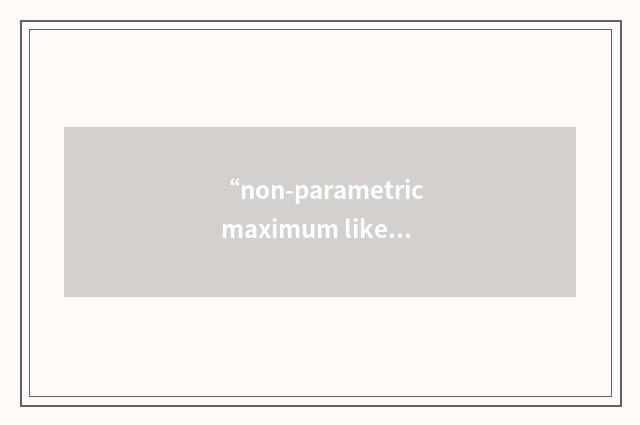 “non-parametric maximum likelihood”缩略