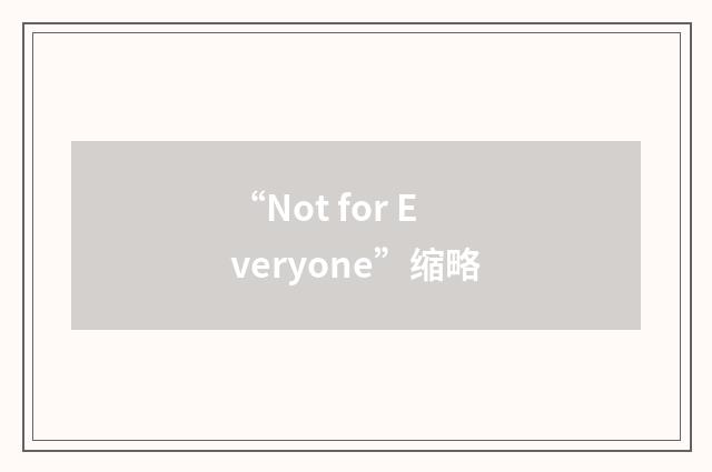 “Not for Everyone”缩略