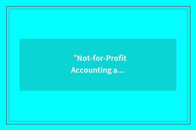 “Not-for-Profit Accounting and Financial Reporting”缩略