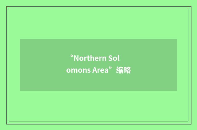 “Northern Solomons Area”缩略