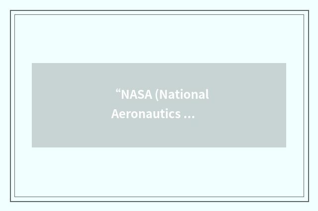 “NASA (National Aeronautics and Space Administration) Research and Engineering N