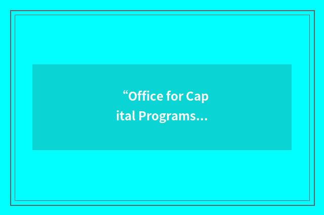 “Office for Capital Programs”缩略
