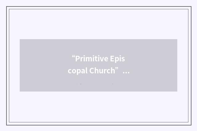 “Primitive Episcopal Church”缩略
