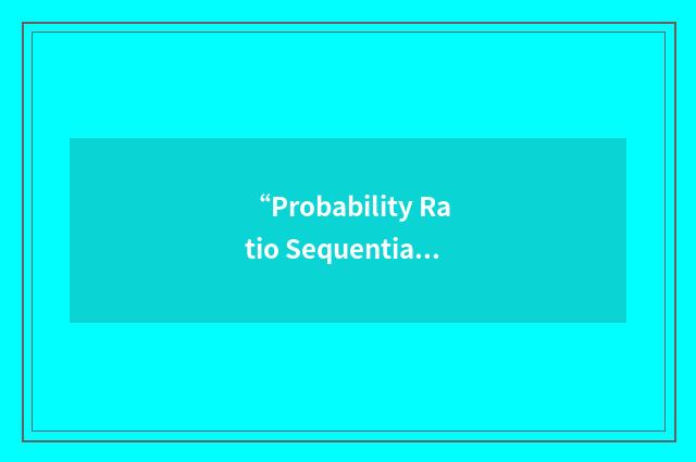 “Probability Ratio Sequential Testing”缩略