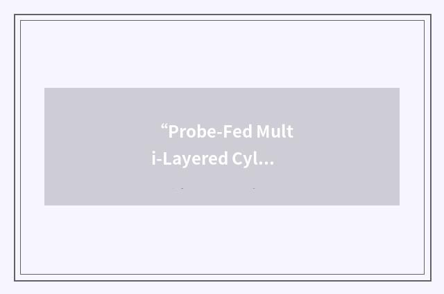 “Probe-Fed Multi-Layered Cylindrical-Rectangular Microstrip Antenna”缩略
