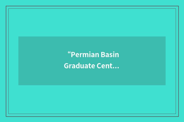 “Permian Basin Graduate Center”缩略