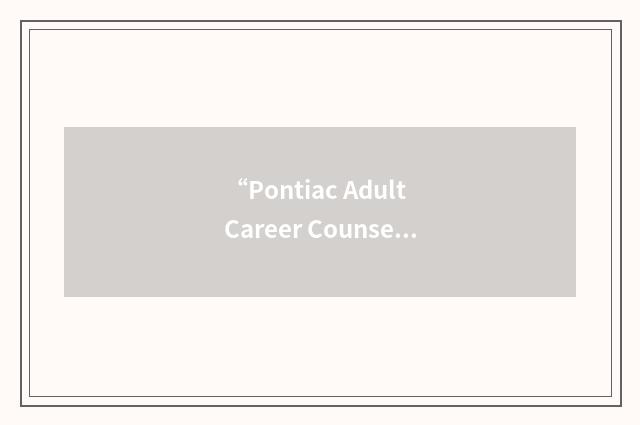 “Pontiac Adult Career Counseling Center”缩略