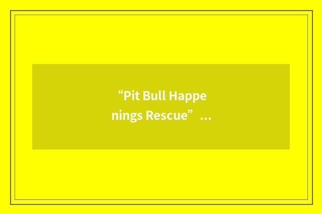 “Pit Bull Happenings Rescue”缩略