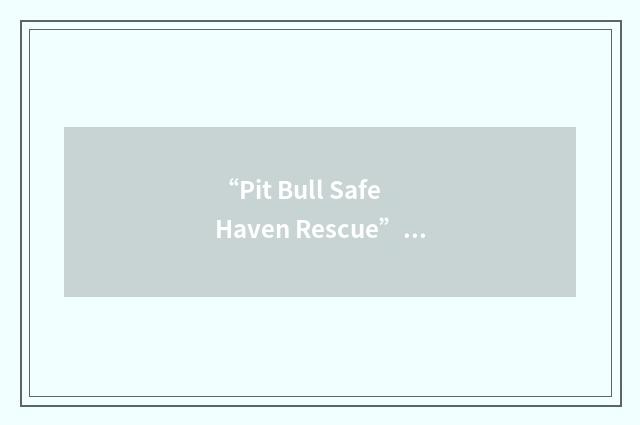 “Pit Bull Safe Haven Rescue”缩略