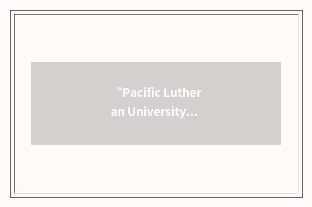 “Pacific Lutheran University”缩略