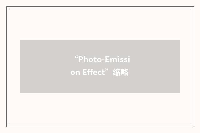 “Photo-Emission Effect”缩略