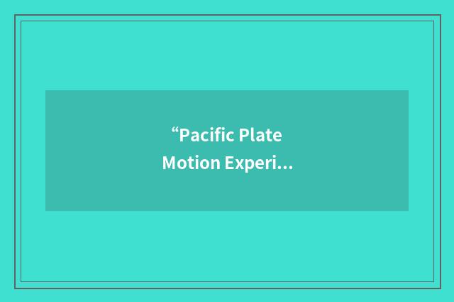 “Pacific Plate Motion Experiment”缩略