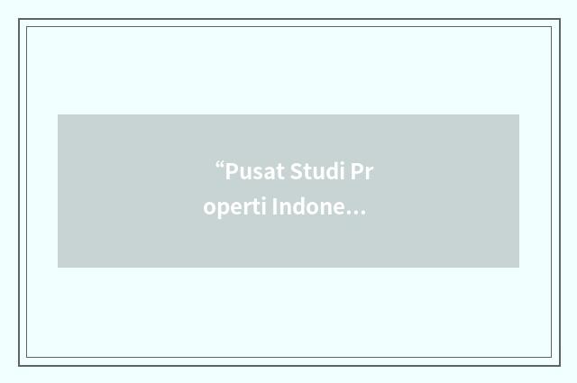 “Pusat Studi Properti Indonesia”缩略