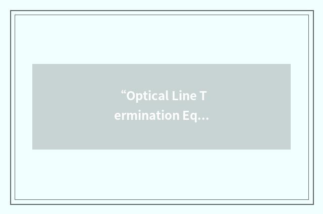 “Optical Line Termination Equipment”缩略