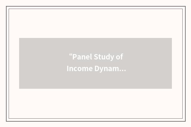 “Panel Study of Income Dynamics/Latino National Political Survey”缩略