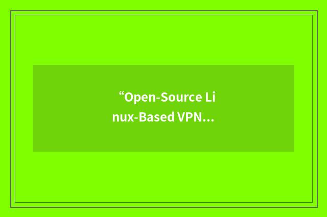 “Open-Source Linux-Based VPN”缩略