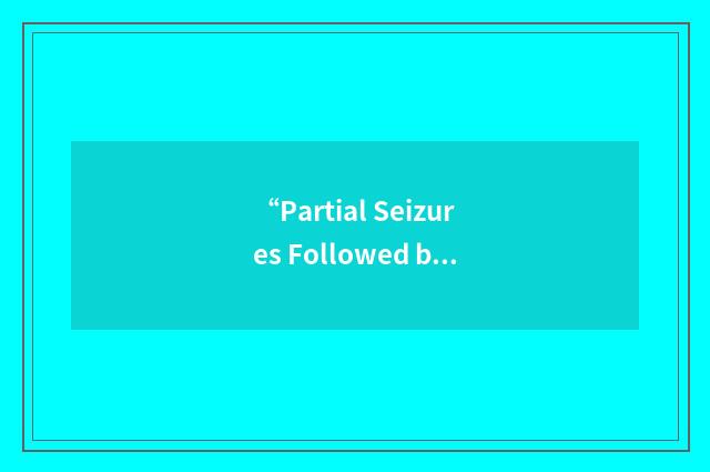 “Partial Seizures Followed by Epileptic Spasms”缩略