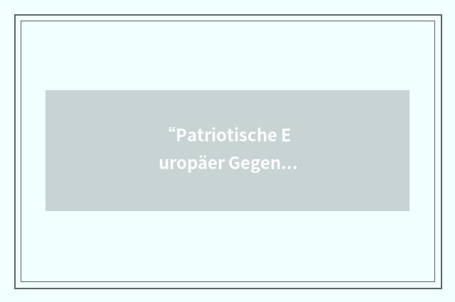 “Patriotische Europäer Gegen Die Islamisierung des Abendlandes”缩略