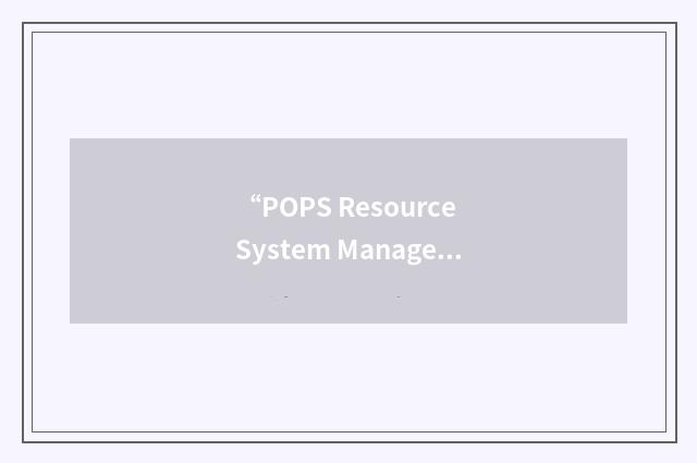 “POPS Resource System Management”缩略