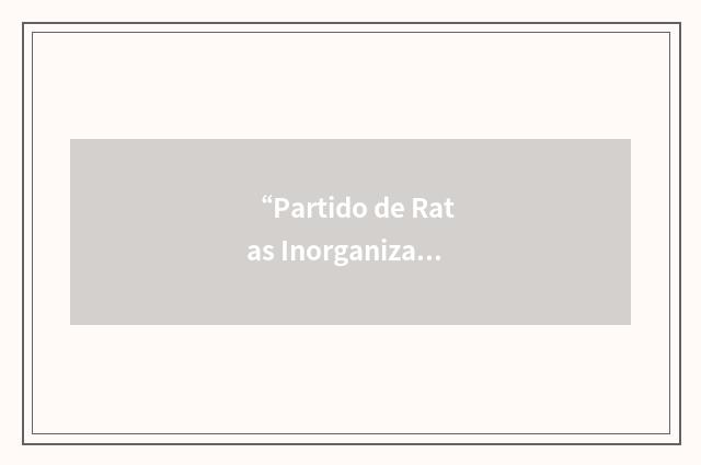 “Partido de Ratas Inorganizadas”缩略