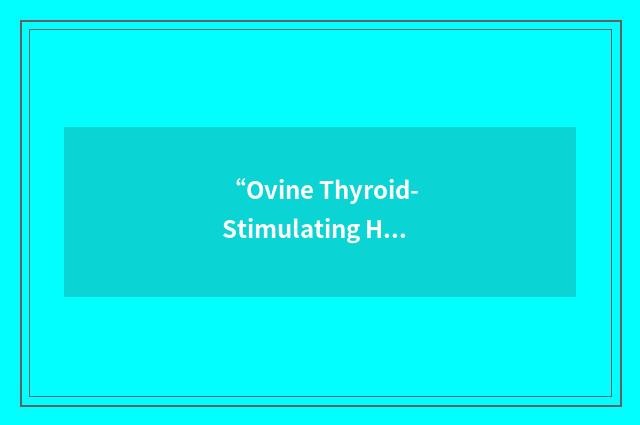 “Ovine Thyroid-Stimulating Hormone”缩略