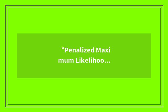“Penalized Maximum Likelihood”缩略