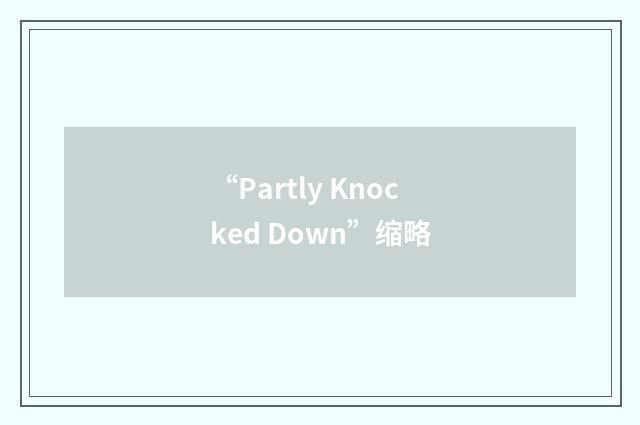 “Partly Knocked Down”缩略