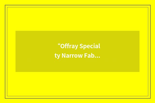 “Offray Specialty Narrow Fabrics”缩略