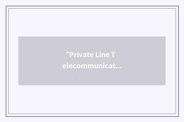 “Private Line Telecommunications Circuit”缩略
